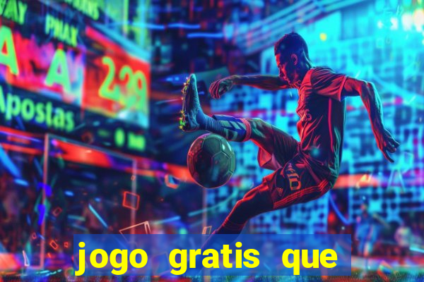 jogo gratis que ganha dinheiro